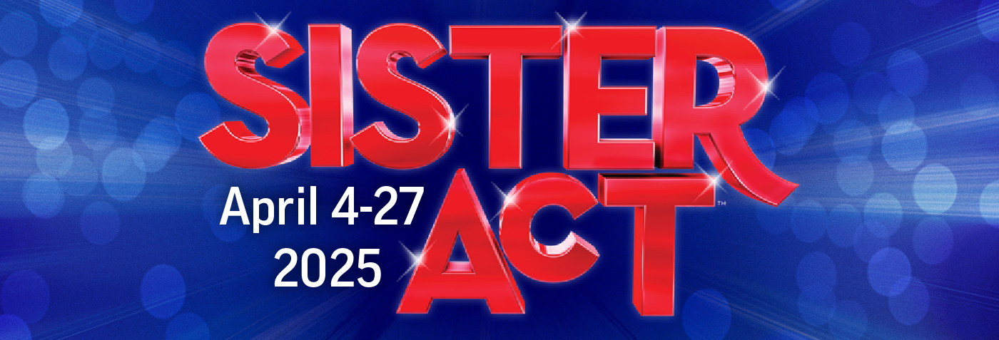 Sister Act show poster with red text on a blue, sparkly background. Dates: April 4-27, 2025. Bright and lively theme.